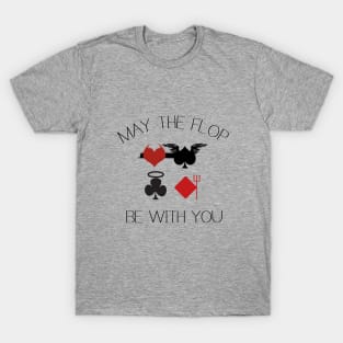 May the flop be with you T-Shirt